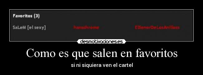 Como es que salen en favoritos - si ni siquiera ven el cartel