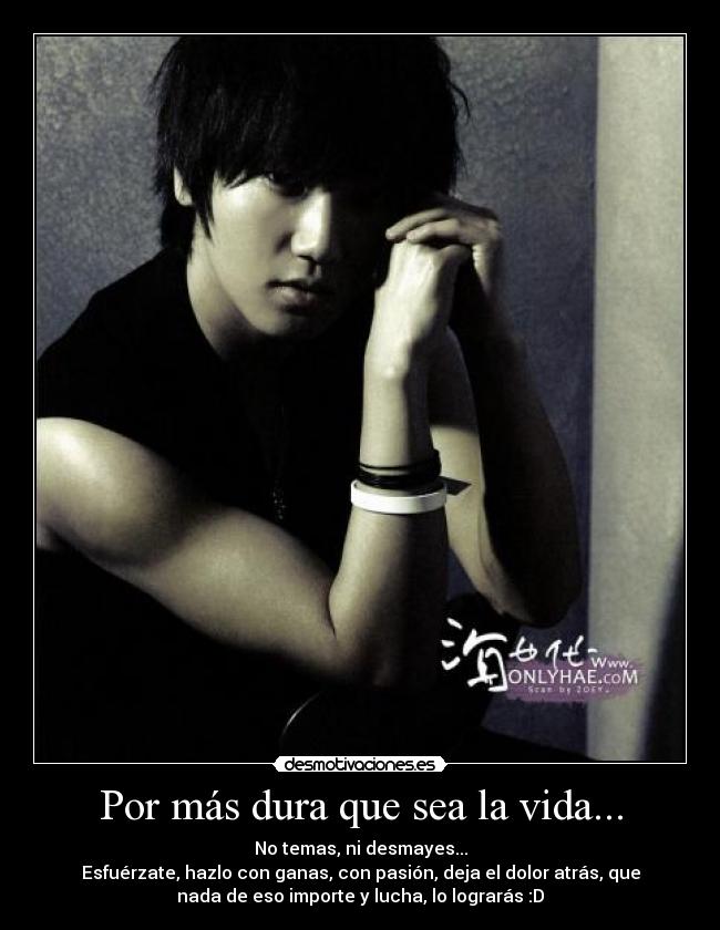 Por más dura que sea la vida... -