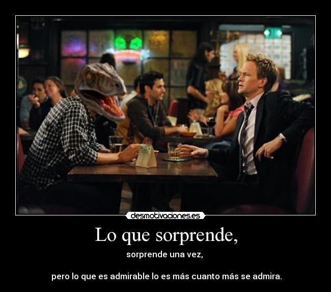 Lo que sorprende, -