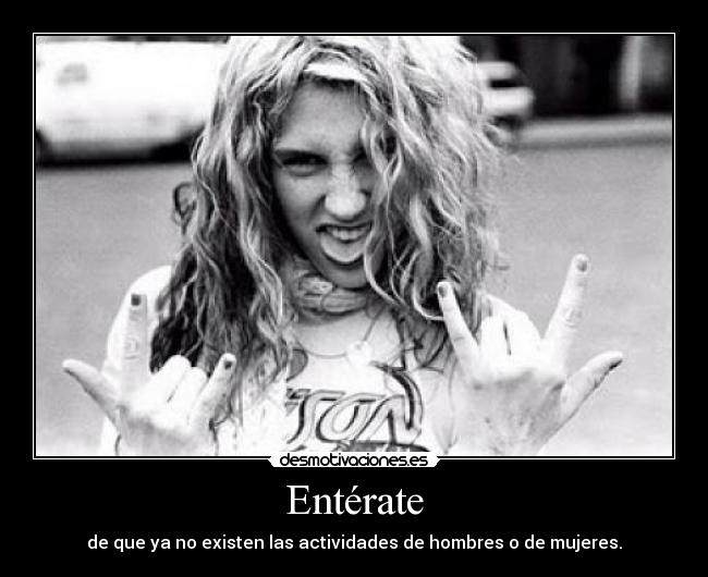 Entérate - de que ya no existen las actividades de hombres o de mujeres.