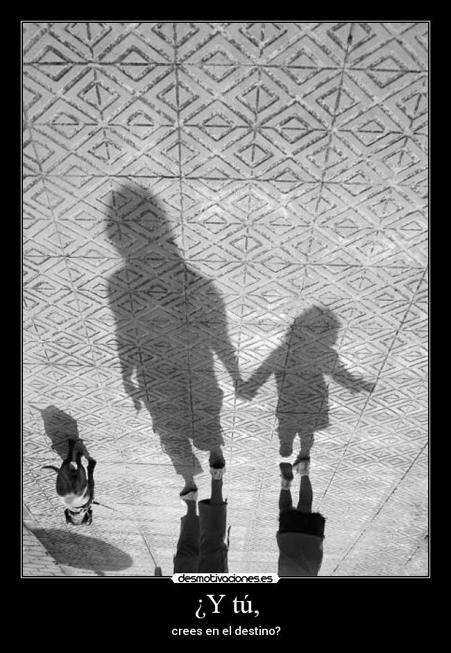 ¿Y tú, - crees en el destino?