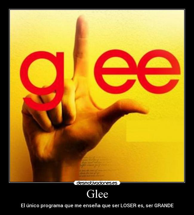 Glee - El único programa que me enseña que ser LOSER es, ser GRANDE