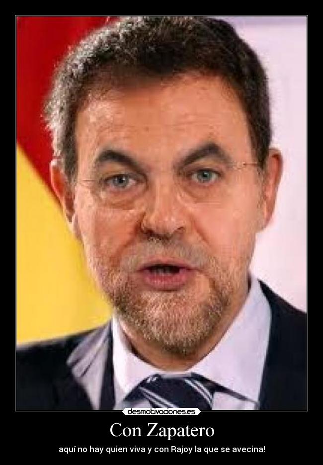 Con Zapatero - aquí no hay quien viva y con Rajoy la que se avecina!