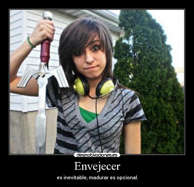 Envejecer - es inevitable, madurar es opcional.