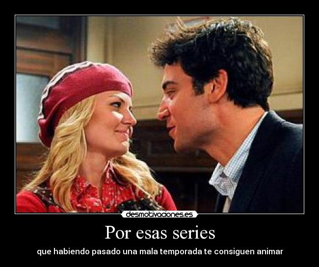 Por esas series - que habiendo pasado una mala temporada te consiguen animar