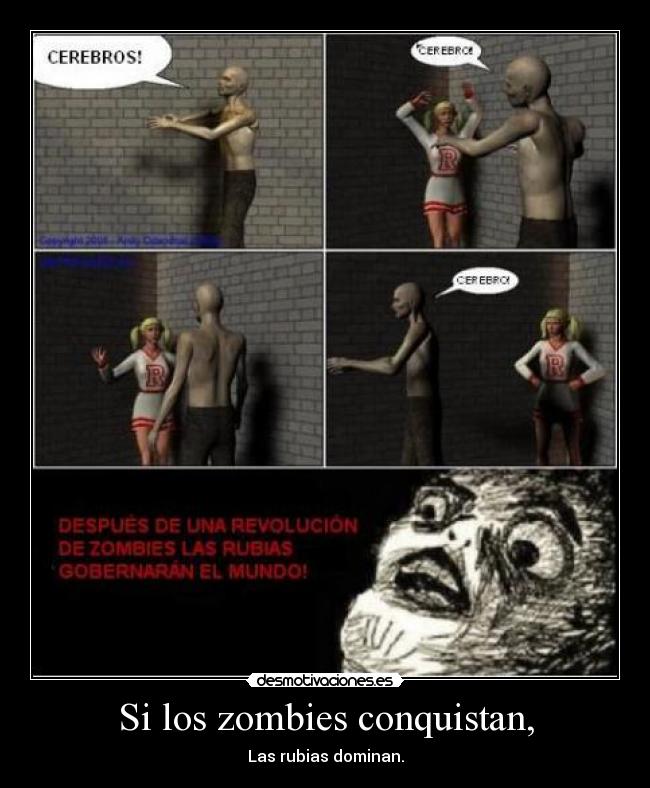 Si los zombies conquistan, - Las rubias dominan.