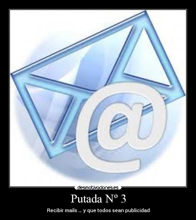 Putada Nº 3 - Recibir mails … y que todos sean publicidad