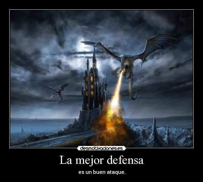 La mejor defensa - es un buen ataque.