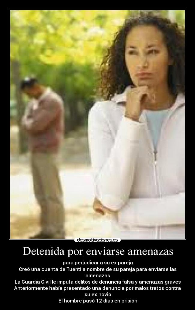 Detenida por enviarse amenazas - para perjudicar a su ex pareja
Creó una cuenta de Tuenti a nombre de su pareja para enviarse las amenazas
La Guardia Civil le imputa delitos de denuncia falsa y amenazas graves
Anteriormente había presentado una denuncia por malos tratos contra su ex novio
El hombre pasó 12 días en prisión