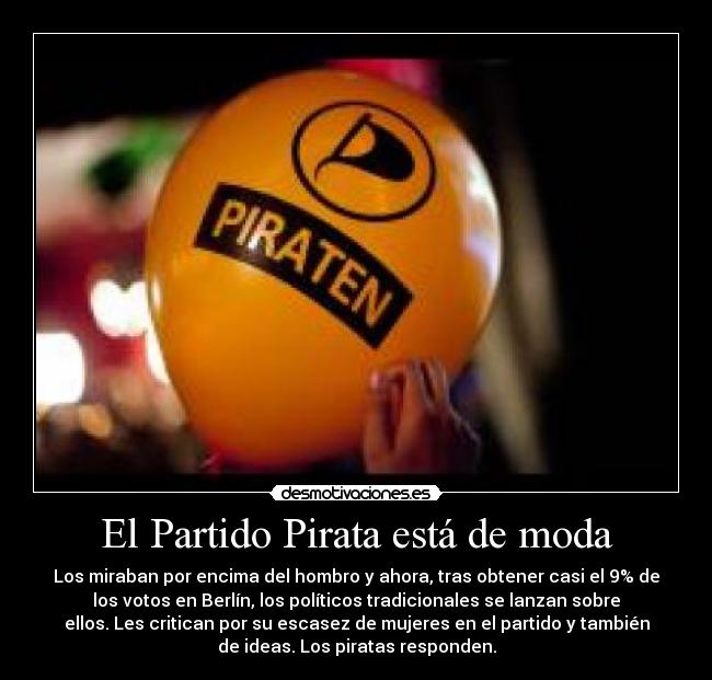 El Partido Pirata está de moda - Los miraban por encima del hombro y ahora, tras obtener casi el 9% de
los votos en Berlín, los políticos tradicionales se lanzan sobre
ellos. Les critican por su escasez de mujeres en el partido y también
de ideas. Los piratas responden.