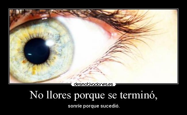 No llores porque se terminó, - 
