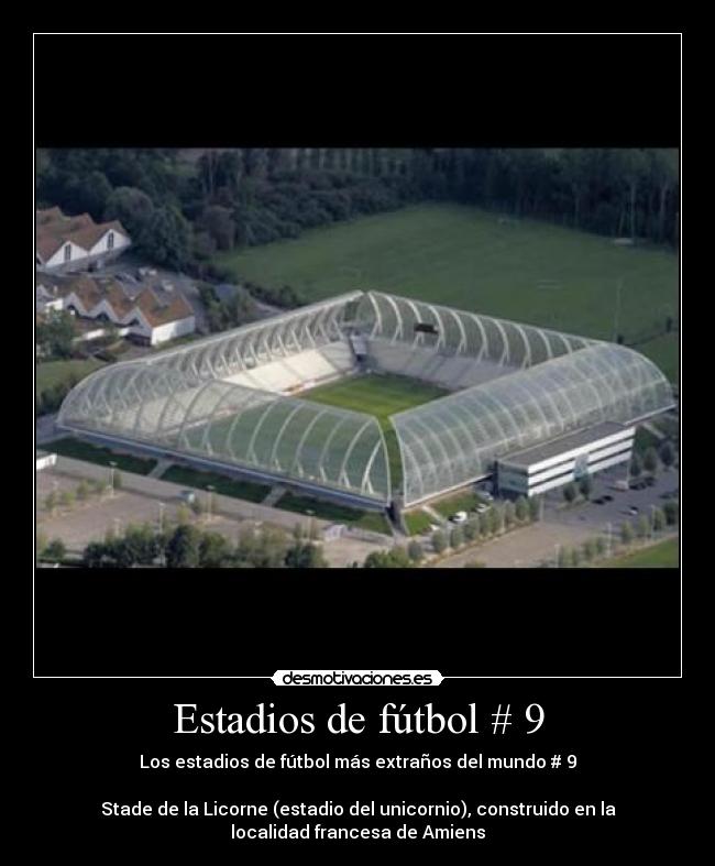 Estadios de fútbol # 9 - Los estadios de fútbol más extraños del mundo # 9

Stade de la Licorne (estadio del unicornio), construido en la
localidad francesa de Amiens