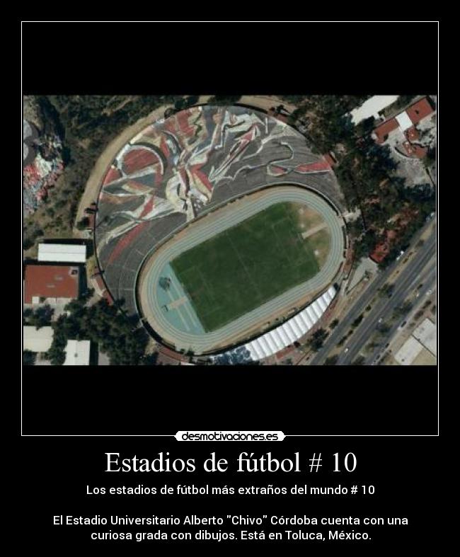 Estadios de fútbol # 10 - Los estadios de fútbol más extraños del mundo # 10

El Estadio Universitario Alberto Chivo Córdoba cuenta con una
curiosa grada con dibujos. Está en Toluca, México.