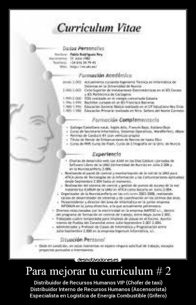 Para mejorar tu curriculum # 2 - Distribuidor de Recursos Humanos VIP (Chofer de taxi)
Distribuidor Interno de Recursos Humanos (Ascensorista)
Especialista en Logística de Energía Combustible (Grifero)