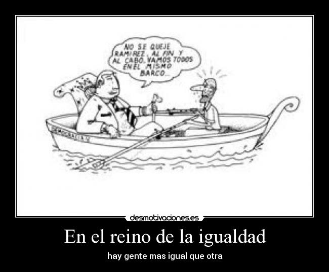En el reino de la igualdad - hay gente mas igual que otra