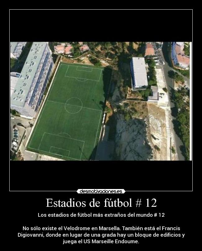 Estadios de fútbol # 12 - Los estadios de fútbol más extraños del mundo # 12

No sólo existe el Velodrome en Marsella. También está el Francis
Digiovanni, donde en lugar de una grada hay un bloque de edificios y
juega el US Marseille Endoume.
