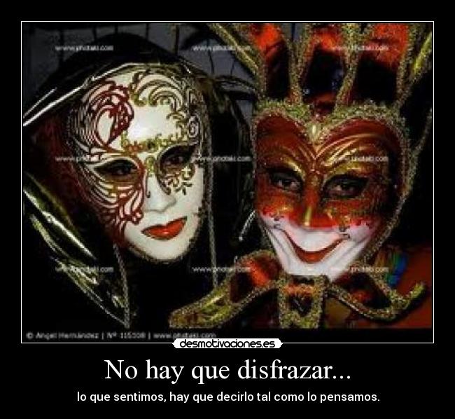 No hay que disfrazar... -