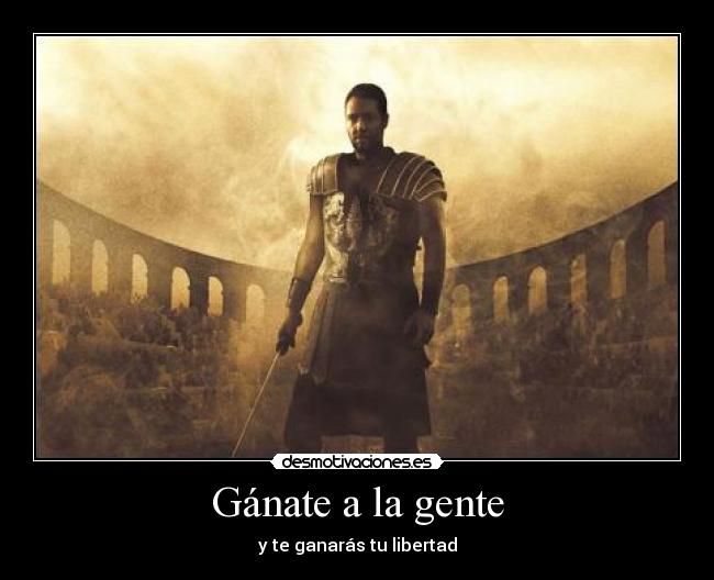 Gánate a la gente - y te ganarás tu libertad