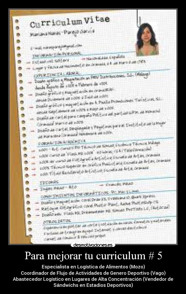 Para mejorar tu curriculum # 5 - Especialista en Logística de Alimentos (Mozo)
Coordinador de Flujo de Actividades de Genero Deportivo (Vago)
Abastecedor Logístico en Lugares de Alta Concentración (Vendedor de
Sándwichs en Estadios Deportivos)