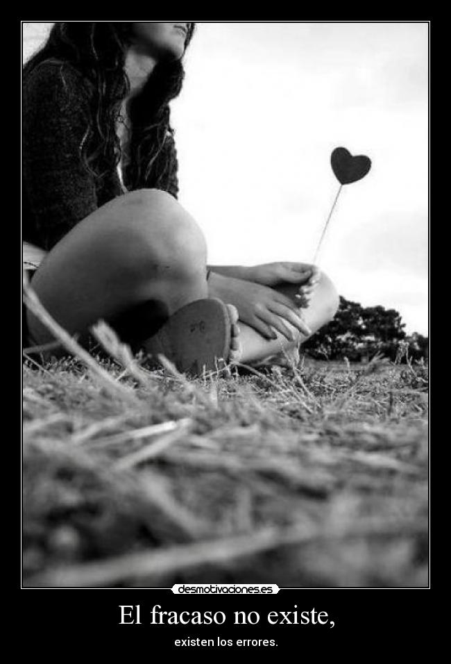 El fracaso no existe, - existen los errores.