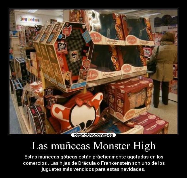 Las muñecas Monster High - Estas muñecas góticas están prácticamente agotadas en los
comercios . Las hijas de Drácula o Frankenstein son uno de los
juguetes más vendidos para estas navidades.