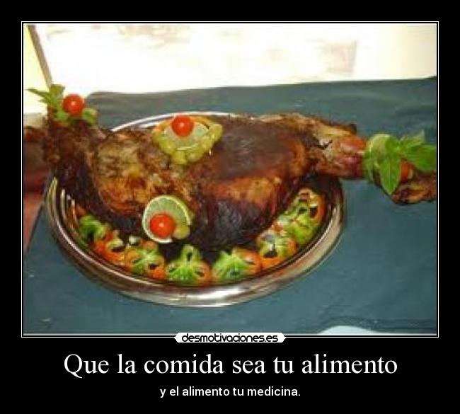 Que la comida sea tu alimento - y el alimento tu medicina.