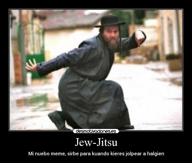 Jew-Jitsu - Mi nuebo meme, sirbe para kuando kieres jolpear a halgien