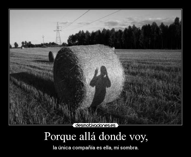 Porque allá donde voy, -