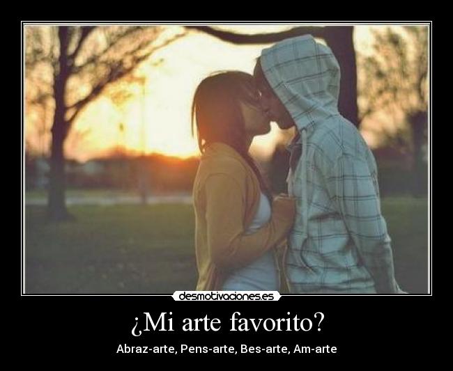 ¿Mi arte favorito? - Abraz-arte, Pens-arte, Bes-arte, Am-arte