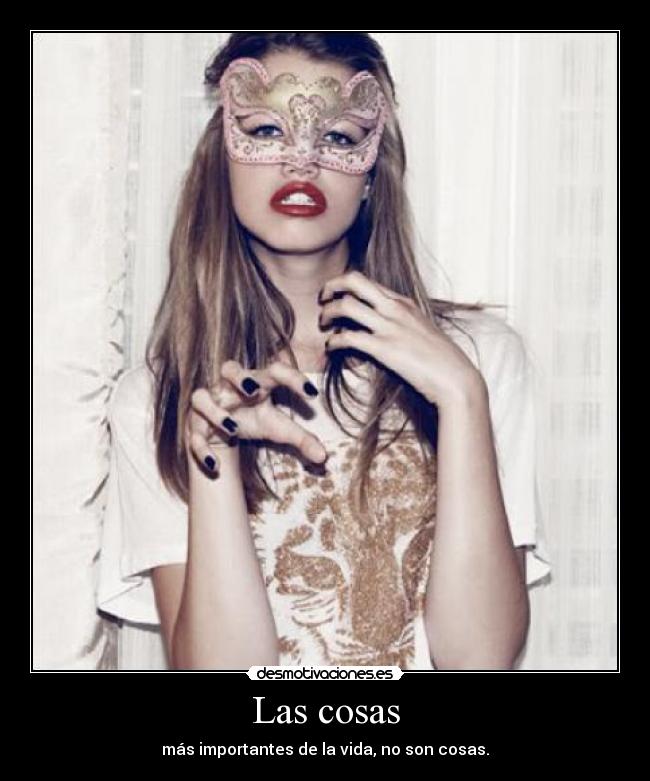 Las cosas - más importantes de la vida, no son cosas.
