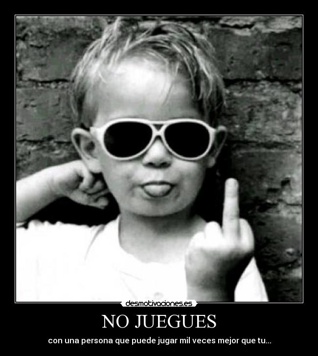 NO JUEGUES - 