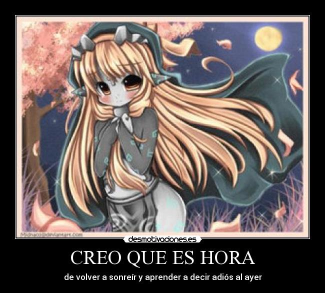 CREO QUE ES HORA - de volver a sonreír y aprender a decir adiós al ayer