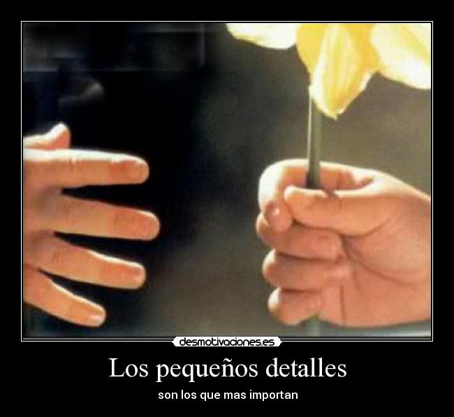 Los pequeños detalles - son los que mas importan