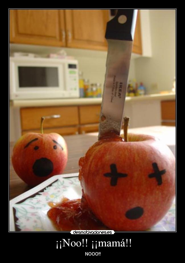 ¡¡Noo!! ¡¡mamá!! - NOOO!!