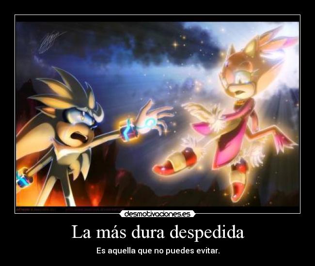 La más dura despedida - Es aquella que no puedes evitar.