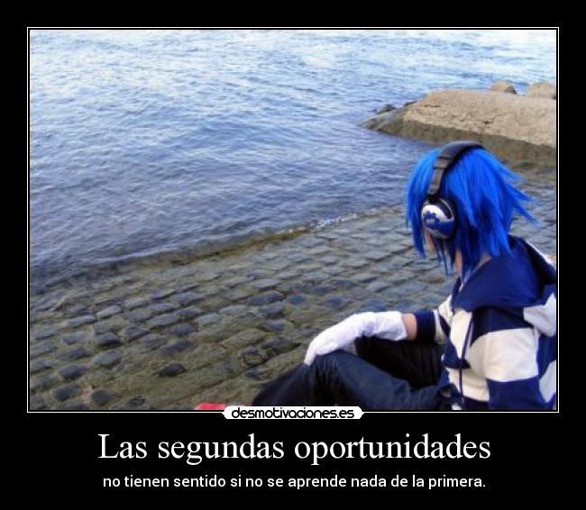 Las segundas oportunidades - no tienen sentido si no se aprende nada de la primera.