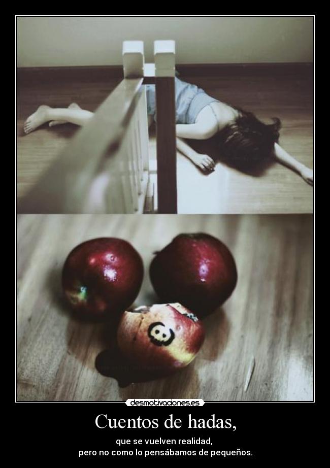 Cuentos de hadas, - que se vuelven realidad,
pero no como lo pensábamos de pequeños.