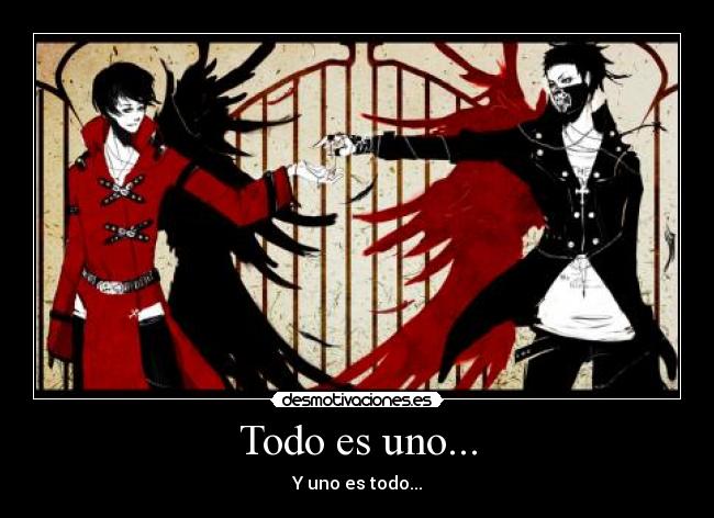 Todo es uno... - Y uno es todo...