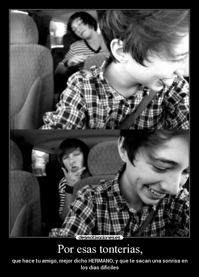 Por esas tonterias, -
