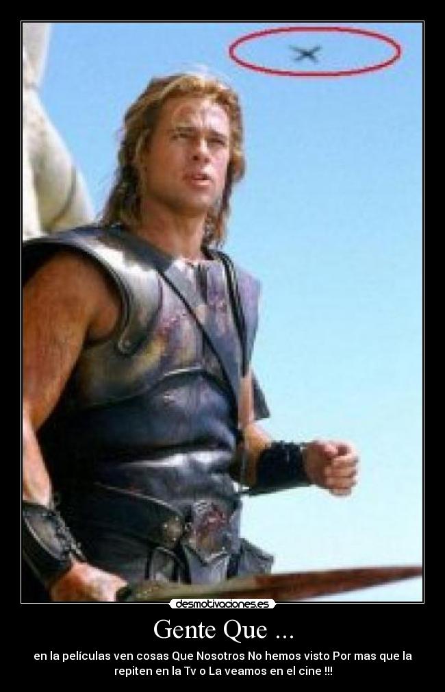 Gente Que ... - en la películas ven cosas Que Nosotros No hemos visto Por mas que la
repiten en la Tv o La veamos en el cine !!!