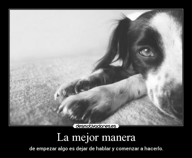 La mejor manera - de empezar algo es dejar de hablar y comenzar a hacerlo.