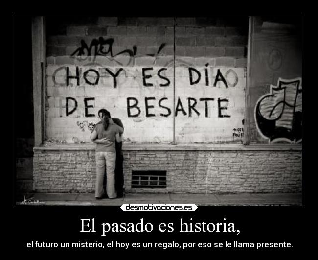 El pasado es historia, - 