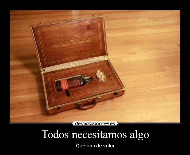 Todos necesitamos algo - Que nos de valor