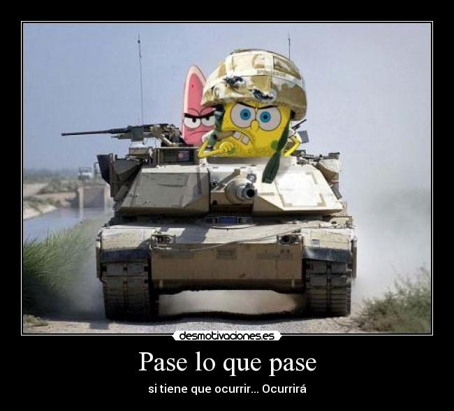 Pase lo que pase - si tiene que ocurrir... Ocurrirá