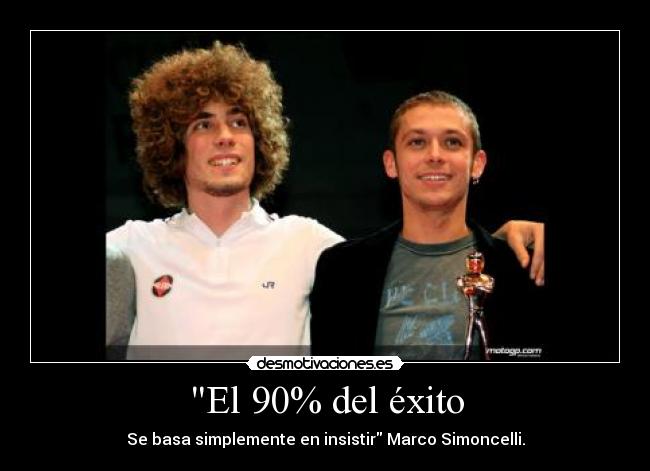 El 90% del éxito - Se basa simplemente en insistir Marco Simoncelli.