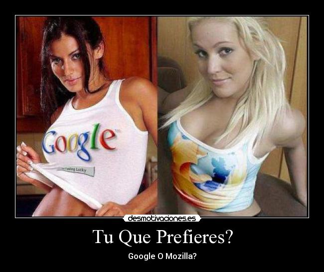 Tu Que Prefieres? - Google O Mozilla?