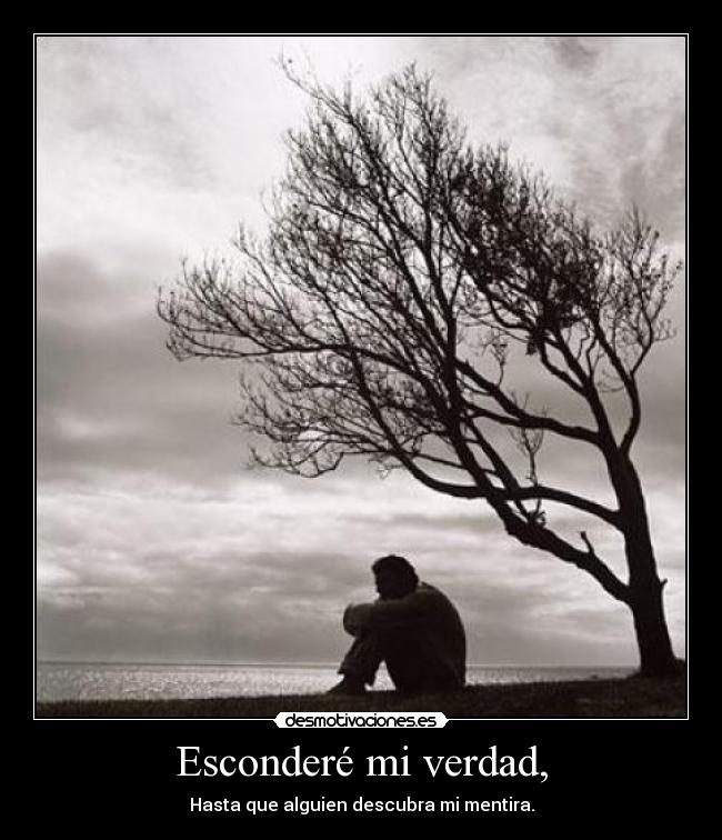 Esconderé mi verdad, -