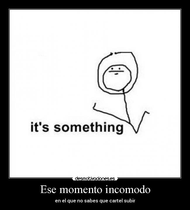 Ese momento incomodo - en el que no sabes que cartel subir