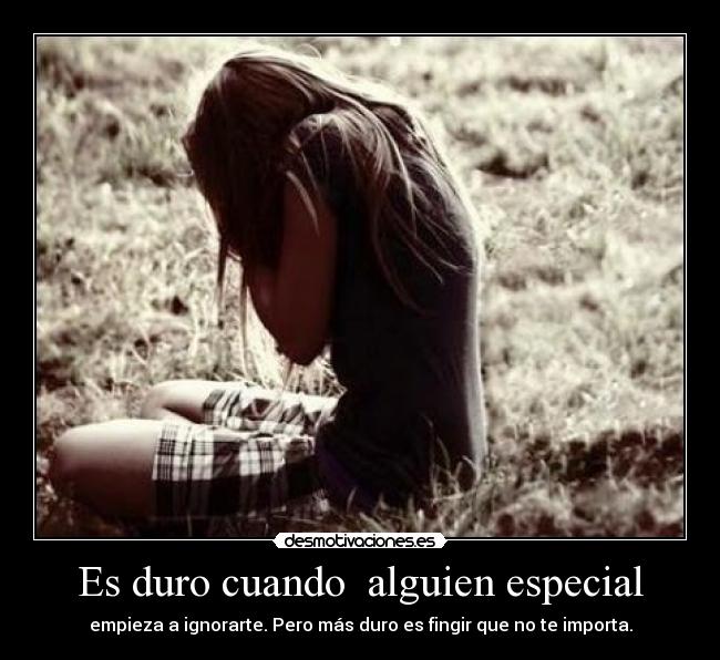 Es duro cuando alguien especial -