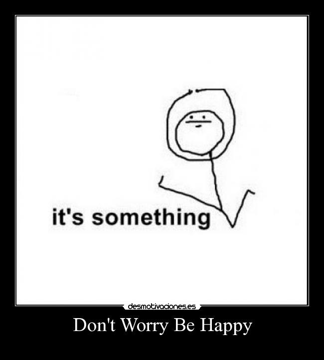 Dont Worry Be Happy - 